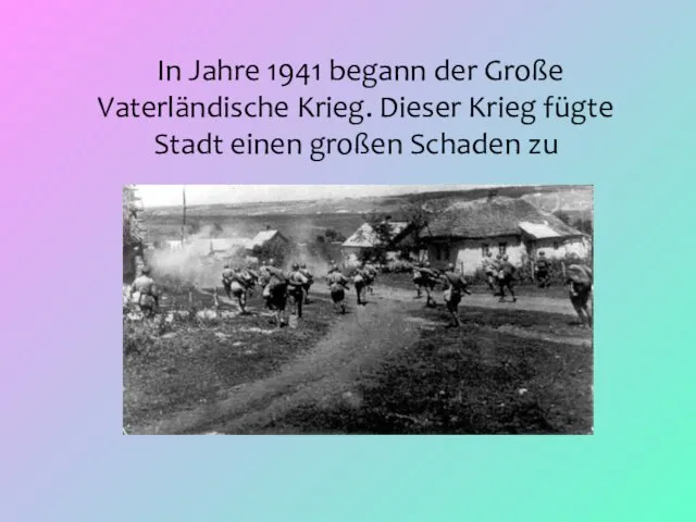 In Jahre 1941 begann der Große Vaterländische Krieg. Dieser Krieg fügte Stadt einen großen Schaden zu