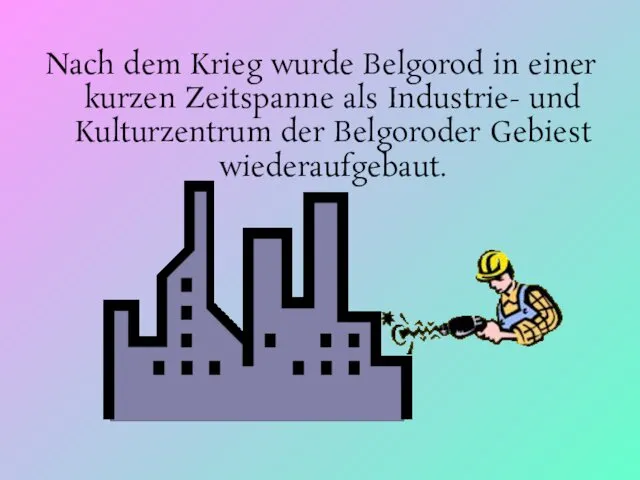 Nach dem Krieg wurde Belgorod in einer kurzen Zeitspanne als Industrie-