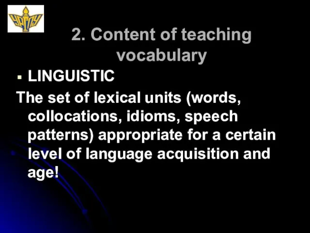 2. Content of teaching vocabulary LINGUISTIC The set of lexical units