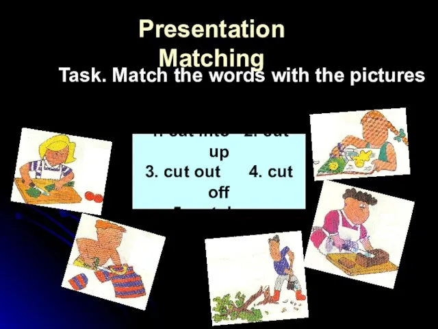 Presentation Matching Task. Match the words with the pictures 1. cut