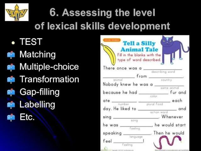 6. Assessing the level of lexical skills development TEST Matching Multiple-choice Transformation Gap-filling Labelling Etc.