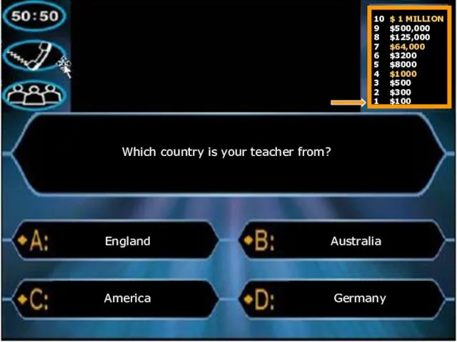 Which country is your teacher from? England Germany Australia America 10
