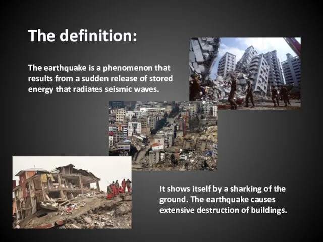 The definition: The earthquake is a phenomenon that results from a