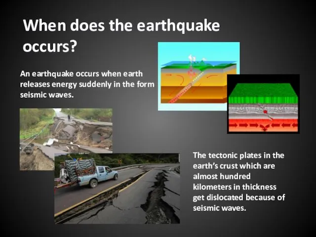 When does the earthquake occurs? An earthquake occurs when earth releases