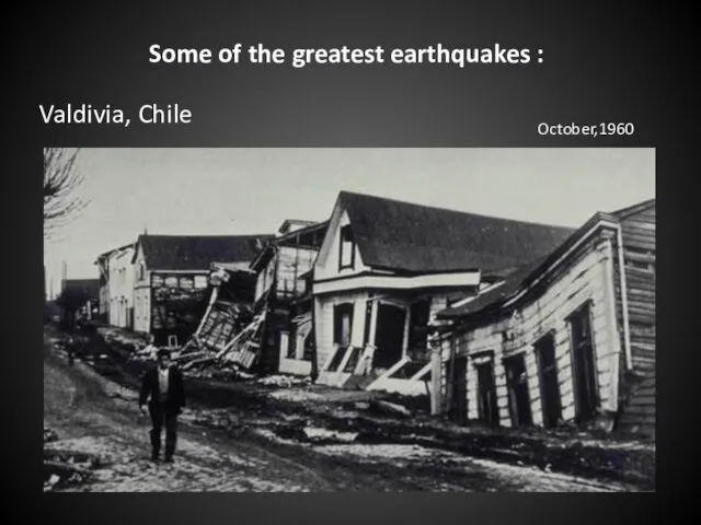 Some of the greatest earthquakes : Valdivia, Chile October,1960