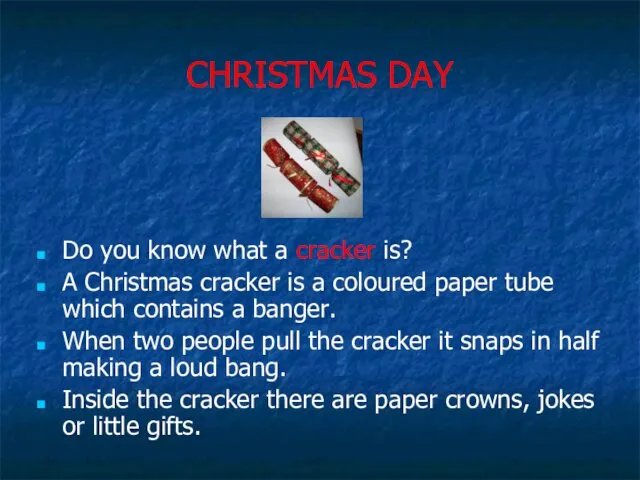 CHRISTMAS DAY Do you know what a cracker is? A Christmas