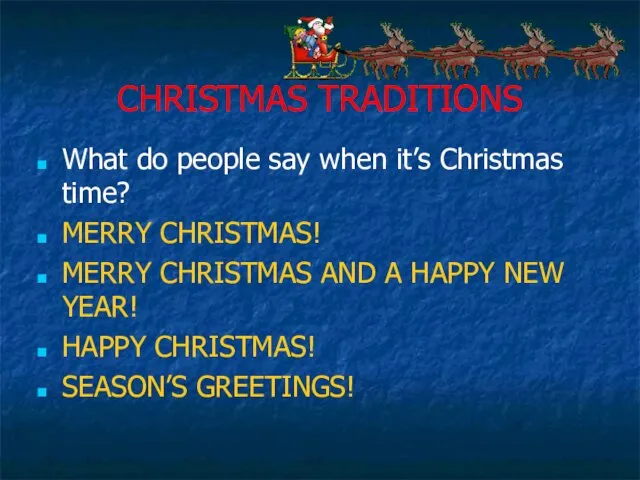 CHRISTMAS TRADITIONS What do people say when it’s Christmas time? MERRY