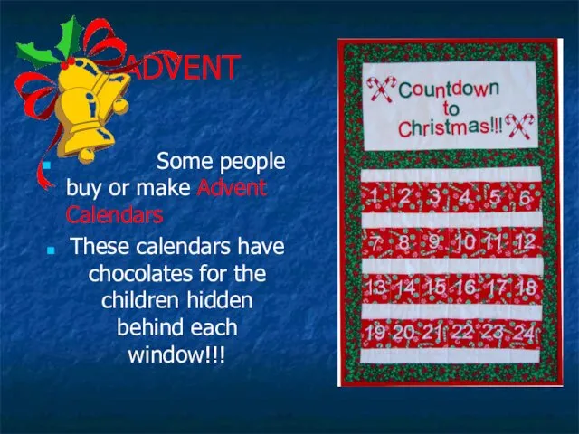 ADVENT Some people buy or make Advent Calendars These calendars have