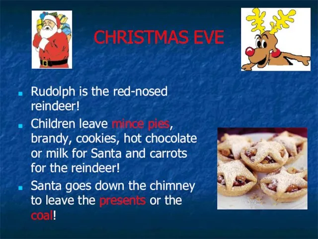 CHRISTMAS EVE Rudolph is the red-nosed reindeer! Children leave mince pies,