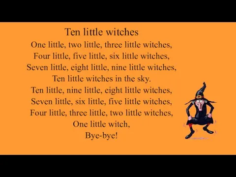 Ten little witches One little, two little, three little witches, Four