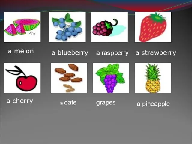 a cherry a strawberry a blueberry a melon a raspberry grapes a date a pineapple