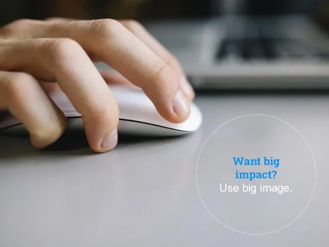 Want big impact? Use big image.