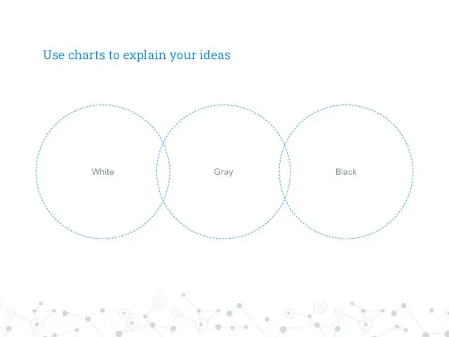 Use charts to explain your ideas Gray White Black