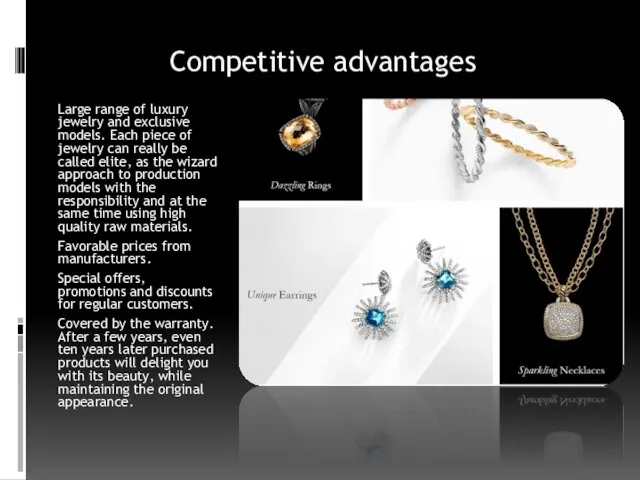 Competitive advantages Large range of luxury jewelry and exclusive models. Each