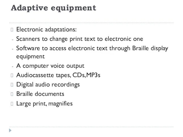 Adaptive equipment Electronic adaptations: Scanners to change print text to electronic