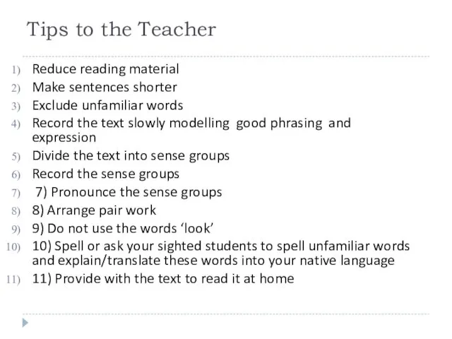 Tips to the Teacher Reduce reading material Make sentences shorter Exclude