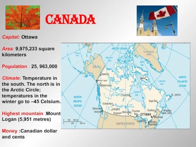 Capital: Ottawa Area: 9,975,233 square kilometers Population : 25, 963,000 Climate: