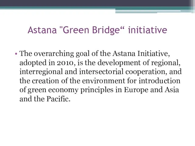 Astana "Green Bridge“ initiative The overarching goal of the Astana Initiative,