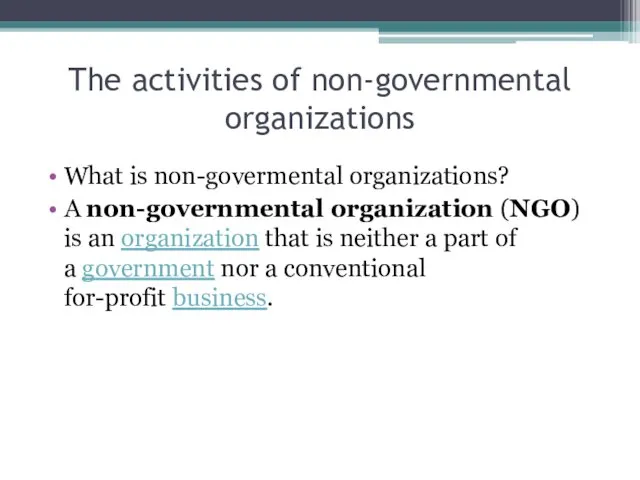 The activities of non-governmental organizations What is non-govermental organizations? A non-governmental