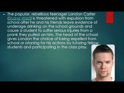 The popular, rebellious teenager Landon Carter (Shane West) is threatened with