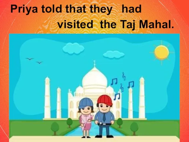 Priya told that they had visited the Taj Mahal.