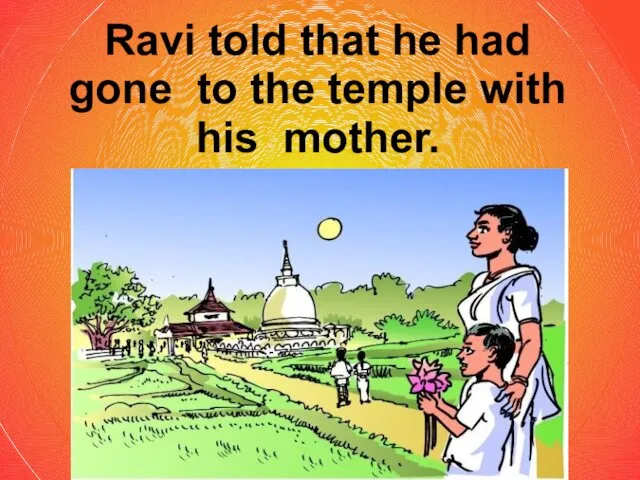 Ravi told that he had gone to the temple with his mother.