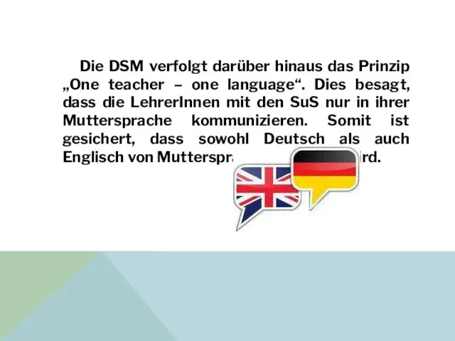 Die DSM verfolgt darüber hinaus das Prinzip „One teacher – one