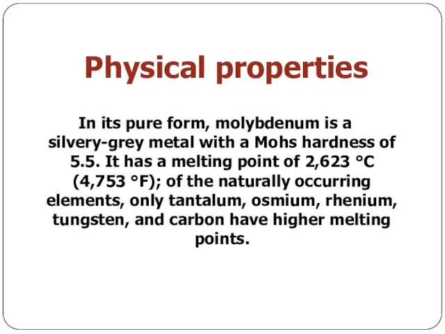 Physical properties In its pure form, molybdenum is a silvery-grey metal