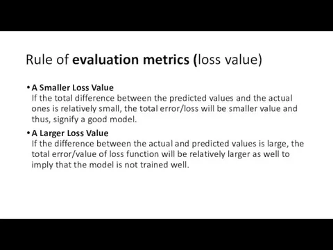 Rule of evaluation metrics (loss value) A Smaller Loss Value If