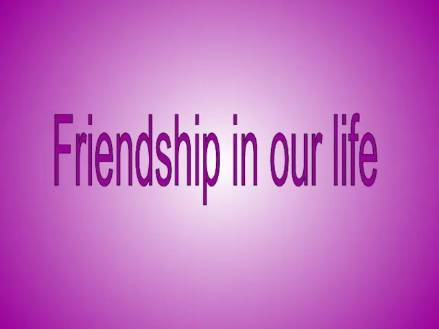 Friendship in our life