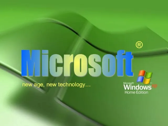 Microsoft ® new age, new technology…