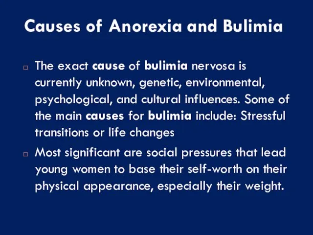 Causes of Anorexia and Bulimia The exact cause of bulimia nervosa