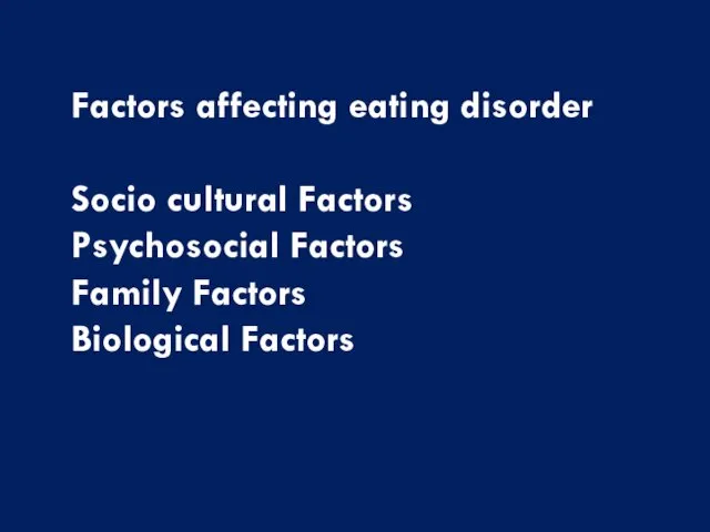 Factors affecting eating disorder Socio cultural Factors Psychosocial Factors Family Factors Biological Factors