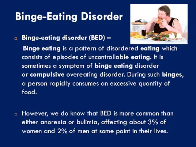 Binge-Eating Disorder Binge-eating disorder (BED) – Binge eating is a pattern