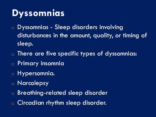 Dyssomnias Dyssomnias - Sleep disorders involving disturbances in the amount, quality,