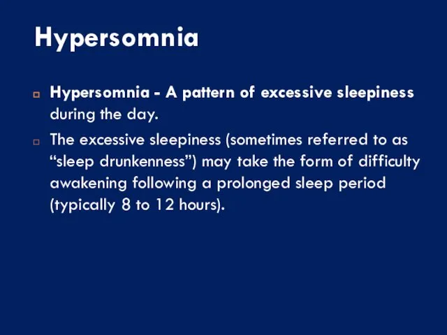 Hypersomnia Hypersomnia - A pattern of excessive sleepiness during the day.