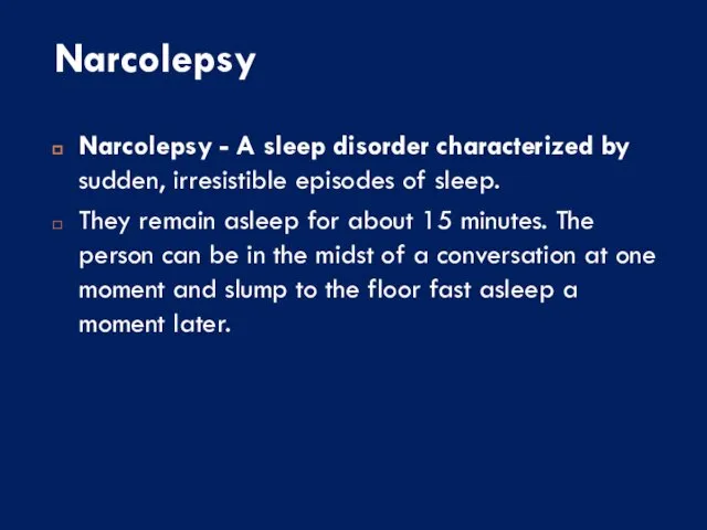 Narcolepsy Narcolepsy - A sleep disorder characterized by sudden, irresistible episodes