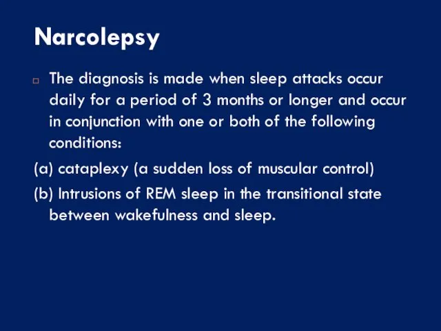 Narcolepsy The diagnosis is made when sleep attacks occur daily for