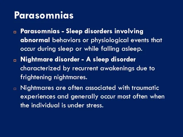 Parasomnias Parasomnias - Sleep disorders involving abnormal behaviors or physiological events