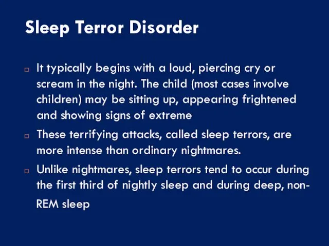 Sleep Terror Disorder It typically begins with a loud, piercing cry