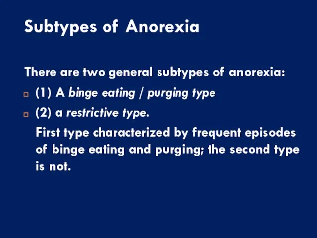 Subtypes of Anorexia There are two general subtypes of anorexia: (1)