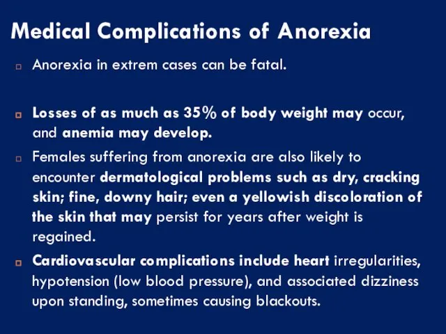 Medical Complications of Anorexia Anorexia in extrem cases can be fatal.