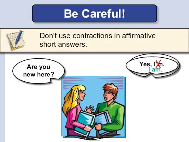 Yes, Yes, I’m. Don’t use contractions in affirmative short answers. Be