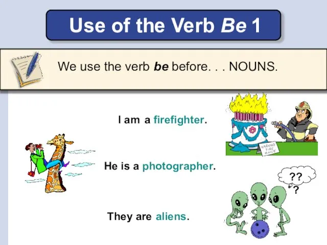 Use of the Verb Be 1 He is a photographer. I