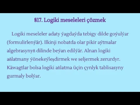 §17. Logiki meseleleri çözmek Logiki meseleler adaty ýagdaýda tebigy dilde goýulýar