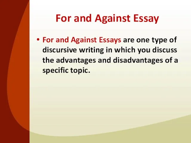 For and Against Essay For and Against Essays are one type