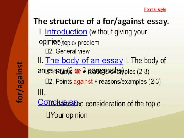 The structure of a for/against essay. I. Introduction (without giving your