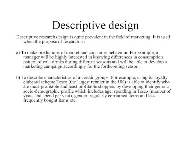 Descriptive design Descriptive research design is quite prevalent in the field