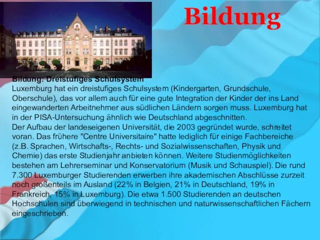 Bildung Bildung: Dreistufiges Schulsystem Luxemburg hat ein dreistufiges Schulsystem (Kindergarten, Grundschule,