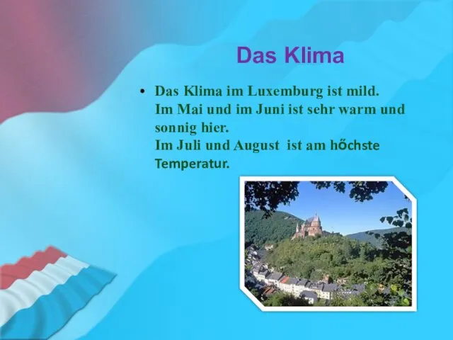 Das Klima Das Klima im Luxemburg ist mild. Im Mai und